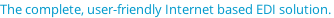 The complete, user-friendly Internet based EDI solution.